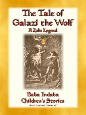 cover image of THE TALE OF GALAZI THE WOLF--a Zulu Legend